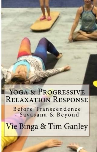 Yoga & Progressive Relaxation Response: Before Transcendence - Savasana & Beyond