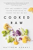 Cooked Raw: How One Celebrity Chef Risked Everything to Change the Way We Eat Cooked Raw: How One Celebrity Chef Risked Everything to Change the Way We Eat