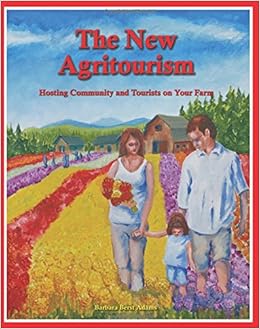 The New Agritourism Hosting Community And Tourists On Your Farm - the new agritourism hosting community and tourists on your farm barbara berst adams 9780963281449 amazon com books