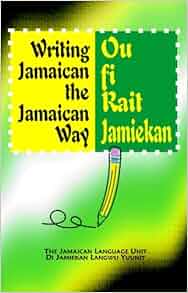 Writing Jamaican the Jamaican Way/Ou fi Rait Jamiekan (including