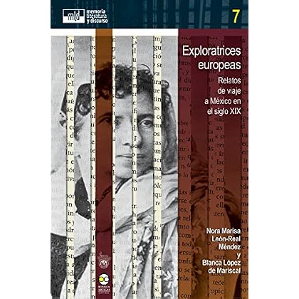 Exploratrices europeas: Relatos de viaje a México en el siglo XIX (memoria, literatura y discurso nº 7) Exploratrices europeas: Relatos de viaje a México en el siglo XIX (memoria, literatura y discurso nº 7)