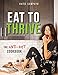 Eat to Thrive: The Anti-Diet Cookbook by Katie Sampayo
