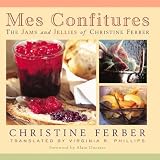 Mes Confitures: The Jams and Jellies of Christine Ferber by Christine Ferber (Sep 30 2002)