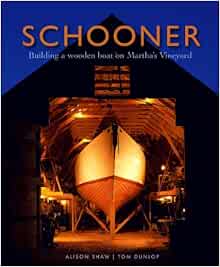 Schooner: Building a Wooden Boat on Martha's Vineyard: Tom ...