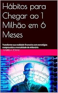 Livro Hábitos para Chegar ao 1 Milhão em 6 Meses: Transforme sua realidade financeira com estratégias comprovadas e mentalidade de milionário