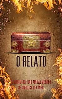Livro O RELATO: O HOMEM QUE NÃO AMAVA MORRER