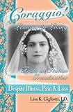 Coraggio! Lessons for Living from an Italian Grandmother Despite Illness, Pain and Loss by
