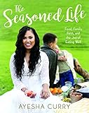 The Seasoned Life: Food, Family, Faith, and the Joy of Eating Well (Tastes) by Ayesha Curry