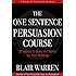 The One Sentence Persuasion Course - 27 Words to Make the World Do Your Bidding