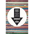 Democracy of Sound: Music Piracy and the Remaking of American Copyright in the Twentieth Century