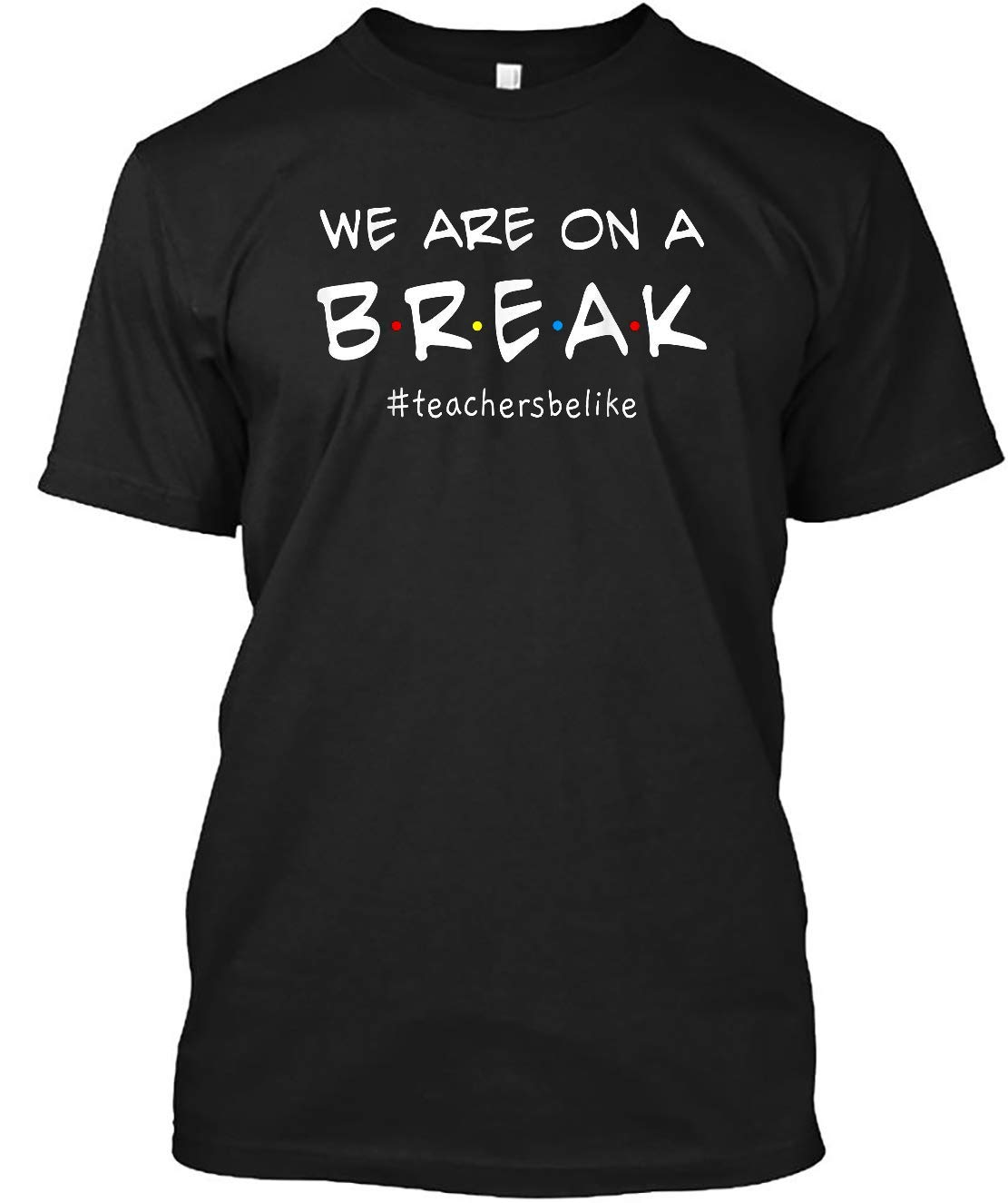 We Are On A Break Tea Be Like Customized Handmade For Unisex T Shirt