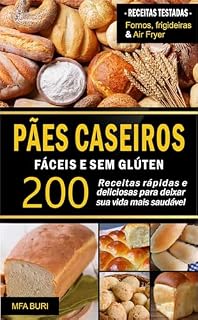 Livro Pães Caseiros Fáceis e Sem Glúten : 200 Receitas rápidas e deliciosas para deixar sua vida mais saudável