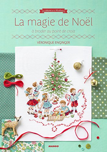 La magie de Noel a broder au point de croix [ The Magic of Christmas Cross-stitch Embroidery ] (French Edition) by Véronique Enginger