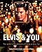 Elvis and You: Your Guide to the Pleasures of Being an Elvis Fan by