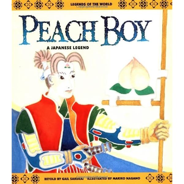 Peach Boy A Japanese Legend Legends Of The World Sakurai Gail Nagano Makiko Amazon Com Books