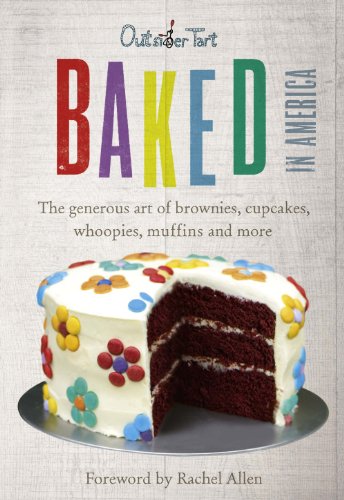 Baked in America: The generous art of brownies, cupcakes, whoopies, muffins and more by David Lesniak