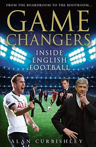 Game Changers: Inside English Football: From the Boardroom to the Bootroom Hardcover – January 3, 2017