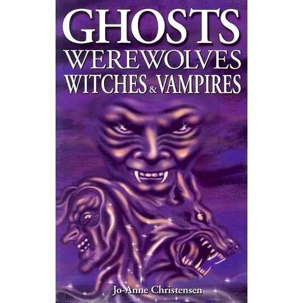 Ghosts, Werewolves, Witches and Vampires (Ghost Stories