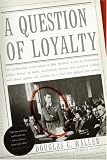 A Question of Loyalty by Douglas C. Waller