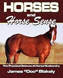 Horses And Horse Sense: The Practical Science of Horse Husbandry by