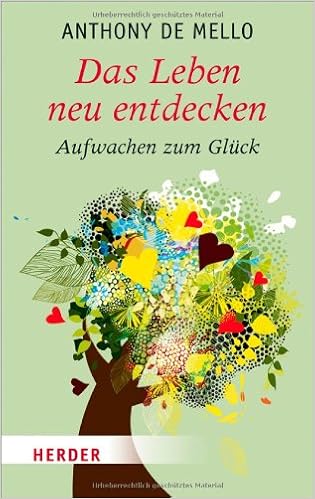 Das Leben Neu Entdecken Aufwachen Zum Gluck Amazon De Mello Anthony De Strerath Bolz Ulrike Bucher