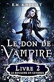 Le Don de Vampire 2: Le Royaume en Cendres (French Edition)