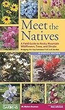 Meet the Natives: A Field Guide to Rocky Mountain Wildflowers, Trees, and Shrubs: Bridging the Gap Between Trail and Garden by 