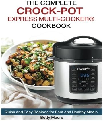 The Complete CROCK-POT Express Multi-cooker COOKBOOK: Quick and Easy Recipes for Fast and Healthy Meals Paperback – December 3, 2017