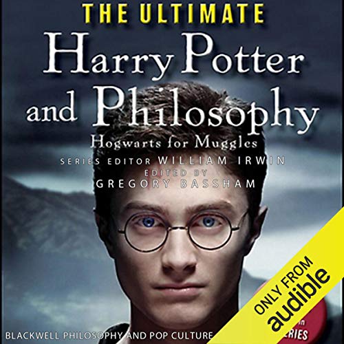 The Ultimate Harry Potter and Philosophy: Hogwarts for Muggles by William Irwin