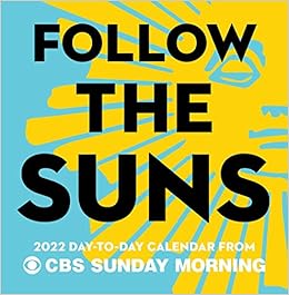 Follow The Suns 2022 Day To Day Calendar From Cbs Sunday Morning Cbs Sunday Morning 9781982155803 Amazon Com Books