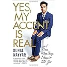 Yes, My Accent Is Real: And Some Other Things I Haven't Told You