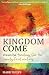 Kingdom Come: Essential theology for the twenty-first century by Mark Philps