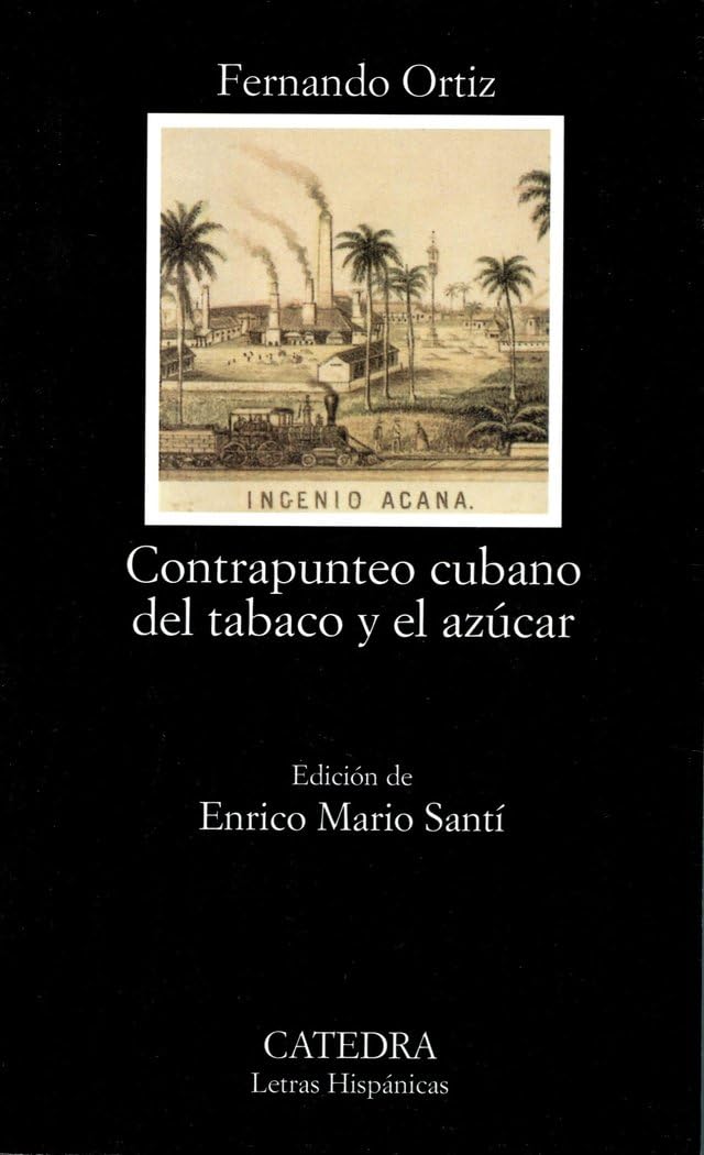 Contrapunteo cubano del tabaco y el azúcar: Advertencia de Sus Contrastes Agrarios, Economicos, Historicos y Sociales, su Etnografia y su Tranculturacion: 528 (Letras Hispánicas)
