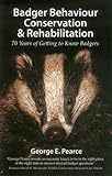 Badger Behaviour, Conservation & Rehabilitation - 70 Years of Getting to Know Badgers (Pelagic Monographs)