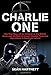 Charlie One: The True Story of an Irishman in the British Army and His Role in Covert Counter-Terrorism Operations in Northern Ireland