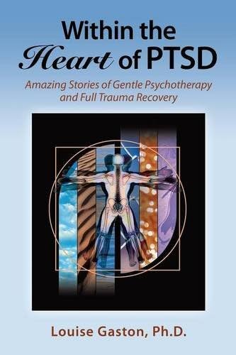 Within the Heart of PTSD: Amazing Stories of Gentle Psychotherapy and Full Trauma Recovery Paperback – August 1, 2015