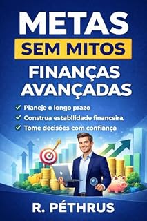 Livro Metas sem Mitos: Finanças Avançadas: Planejamento financeiro e decisões conscientes para o longo prazo