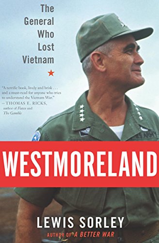 Westmoreland: The General Who Lost Vietnam by Lewis Sorley