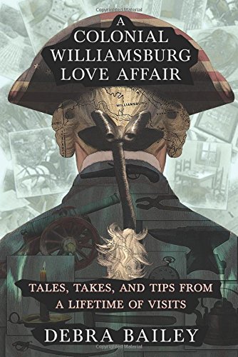 [EBOOK] A Colonial Williamsburg Love Affair: Tales, Takes, and Tips from a Lifetime of Visits<br />[E.P.U.B]