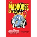 The Madhouse Effect: How Climate Change Denial Is Threatening Our Planet, Destroying Our Politics, and Driving Us Crazy