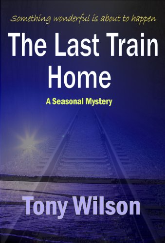 The Last Train Home (Christmas Book no 1) by [Wilson, Tony]