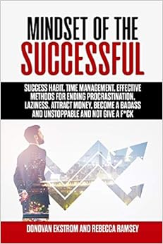 Mindset of the Successful: Success Habit, Time Management, Effective Methods for Ending Procrastination, Laziness, Attract Money, Become a Badass and Unstoppable and Not Give a F*ck, by Donovan Ekstrom