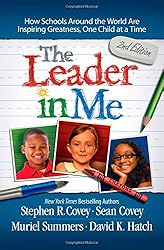 The Leader in Me: How Schools Around the World Are Inspiring Greatness, One Child at a Time