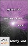 The Vampire Diaries: BLOODLINES The Diary of Elena Book 2 (Kindle Worlds Short Story)