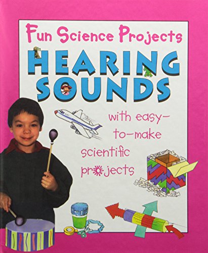 Hearing Sounds (Fun Science Projects)