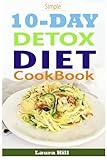 Simple 10-Day Detox Diet Cookbook: Burn the Fat, Lose weight Fast and Boost your Metabolism For Busy Mom by Laura Hill