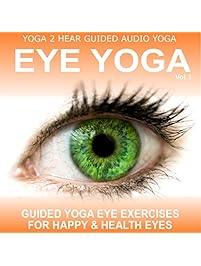 Eye Yoga, Vol.1: Yogic Eye Exercises for Strong, Healthy and Relaxed Eyes