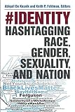 Abigail De Kosnik and Keith P. Feldman, "#Identity: Hashtagging Race, Gender, Sexuality, and Nation" (U Michigan Press, 2019)