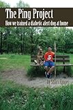 The Ping Project: How we trained a diabetic alert dog at home by Shari Finger