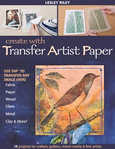 Download Create with Transfer Artist Paper: Use TAP to Transfer Any Image onto Fabric, Paper, Wood, Glass, Metal, Clay & More! (English Edition) PDF